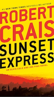 Sunset Express: An Elvis Cole And Joe Pike Novel