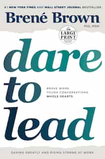 Dare To Lead: Brave Work. Tough Conversations. Whole Hearts. by Brené Brown
