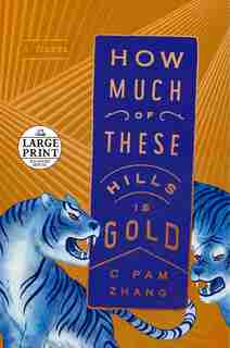How Much Of These Hills Is Gold: A Novel by C Pam Zhang