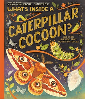 What's Inside a Caterpillar Cocoon?: And Other Questions About Moths & Butterflies