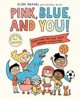 Pink, Blue, And You!: Questions For Kids About Gender Stereotypes by Elise Gravel