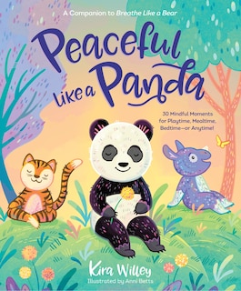 Front cover_Peaceful Like A Panda: 30 Mindful Moments For Playtime, Mealtime, Bedtime-or Anytime!
