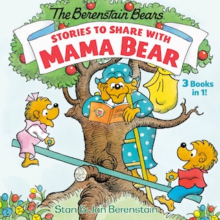 Stories To Share With Mama Bear (the Berenstain Bears): 3-books-in-1