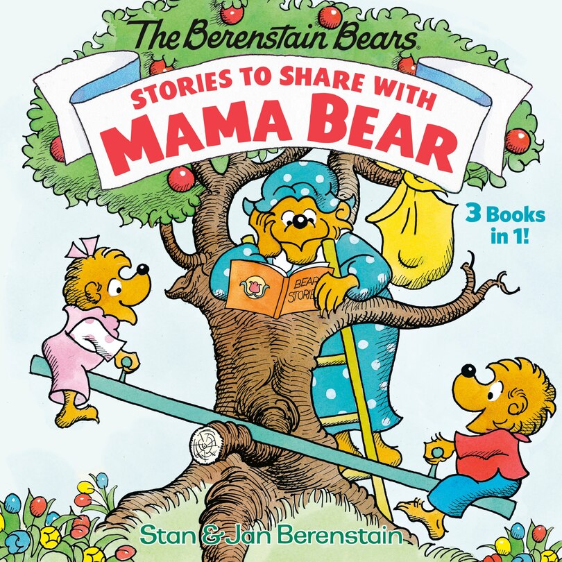 Stories To Share With Mama Bear (the Berenstain Bears): 3-books-in-1