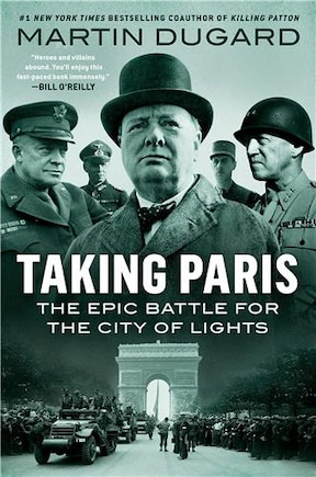 Taking Paris: The Epic Battle For The City Of Lights