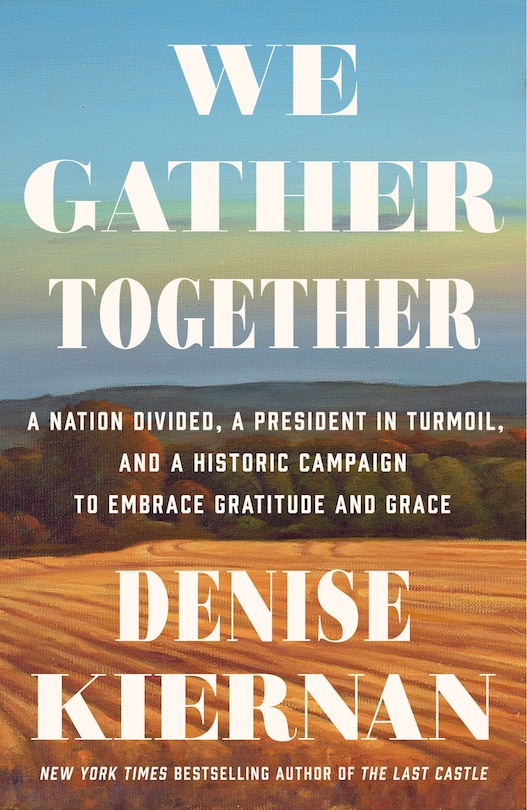 We Gather Together: A Nation Divided, A President In Turmoil, And A Historic Campaign To Embrace Gratitude And Grace