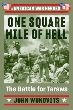 One Square Mile Of Hell: The Battle For Tarawa