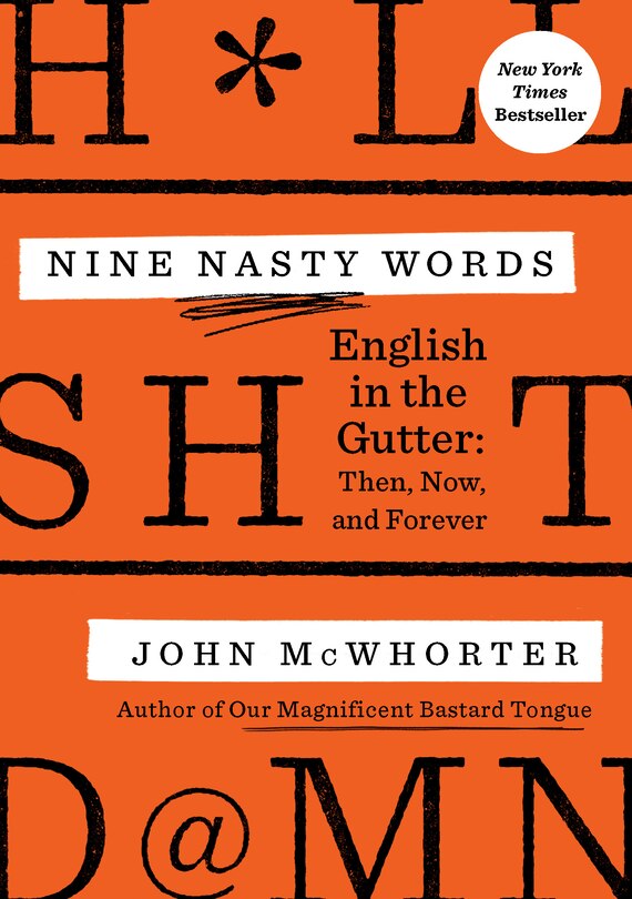 Nine Nasty Words: English In The Gutter: Then, Now, And Forever