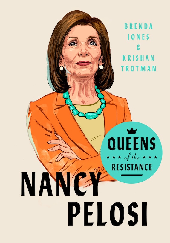 Queens Of The Resistance: Nancy Pelosi: A Biography