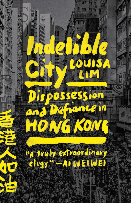 Indelible City: Dispossession and Defiance in Hong Kong