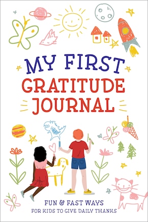 My First Gratitude Journal: Fun And Fast Ways For Kids To Give Daily Thanks