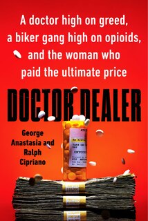 Doctor Dealer: A Doctor High On Greed, A Biker Gang High On Opioids, And The Woman Who Paid The Ultimate Price