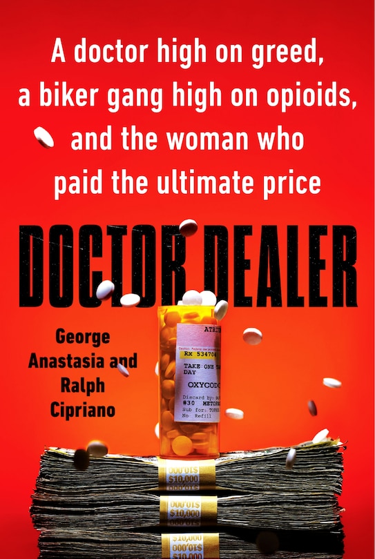 Doctor Dealer: A Doctor High On Greed, A Biker Gang High On Opioids, And The Woman Who Paid The Ultimate Price