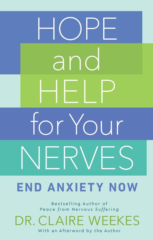 Hope And Help For Your Nerves: End Anxiety Now