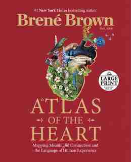 Atlas Of The Heart: Mapping Meaningful Connection And The Language Of Human Experience by Brené Brown