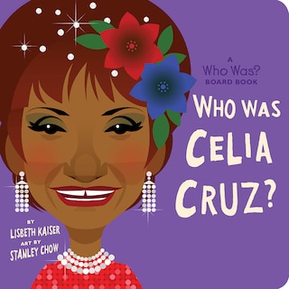 Couverture_Who Was Celia Cruz?: A Who Was? Board Book