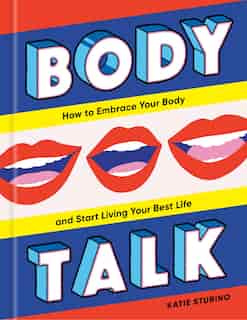 Body Talk: How To Embrace Your Body And Start Living Your Best Life by Katie Sturino