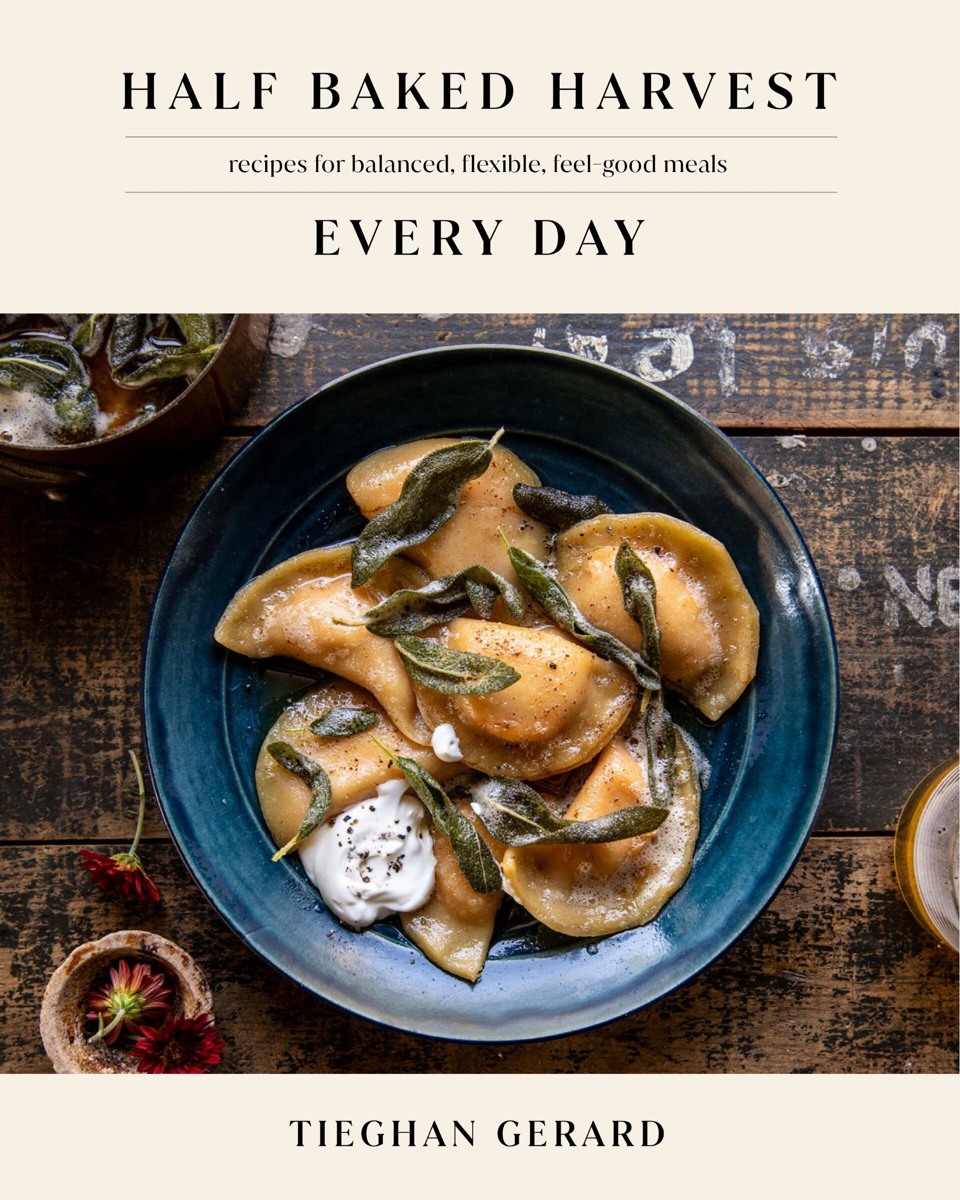 Half Baked Harvest Every Day Recipes For Balanced Flexible Feel good Meals A Cookbook Book By Tieghan Gerard po Indigo