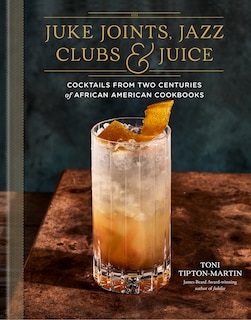 Front cover_Juke Joints, Jazz Clubs, and Juice: A Cocktail Recipe Book
