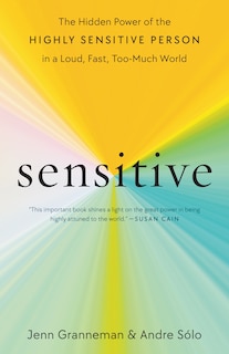 Sensitive: The Hidden Power of the Highly Sensitive Person in a Loud, Fast, Too-Much World