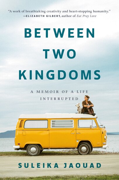 Between Two Kingdoms: A Memoir Of A Life Interrupted by Suleika Jaouad