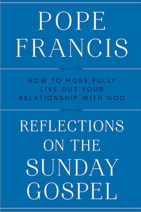 Reflections On The Sunday Gospel: How To More Fully Live Out Your Relationship With God