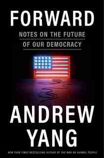 Forward: Notes On The Future Of Our Democracy de Andrew Yang