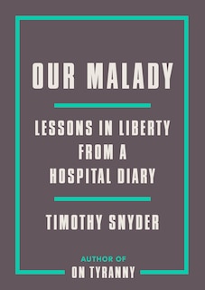 Our Malady: Lessons in Liberty from a Hospital Diary