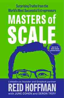 Masters Of Scale: Surprising Truths From The World's Most Successful Entrepreneurs by Reid Hoffman