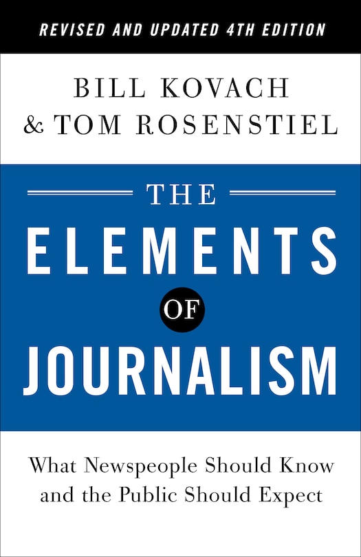 The Elements Of Journalism, Revised And Updated 4th Edition: What Newspeople Should Know And The Public Should Expect