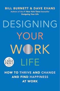 Designing Your Work Life: How To Thrive And Change And Find Happiness At Work