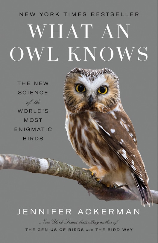 What an Owl Knows: The New Science of the World's Most Enigmatic Birds