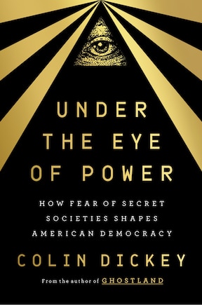 Under the Eye of Power: How Fear of Secret Societies Shapes American Democracy