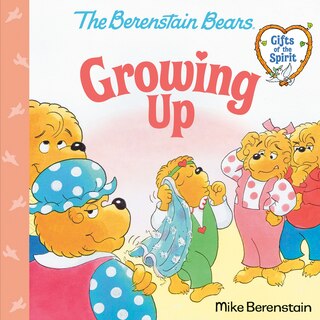Front cover_Growing Up (Berenstain Bears Gifts of the Spirit)