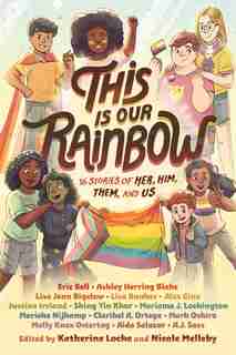 This Is Our Rainbow: 16 Stories Of Her, Him, Them, And Us by Katherine Locke