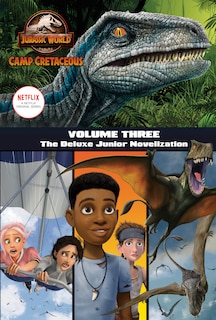 Front cover_Camp Cretaceous, Volume Three: The Deluxe Junior Novelization (jurassic World:  Camp Cretaceous)