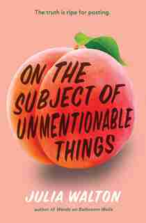 On The Subject Of Unmentionable Things by Julia Walton