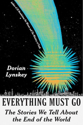 Everything Must Go: The Stories We Tell About the End of the World