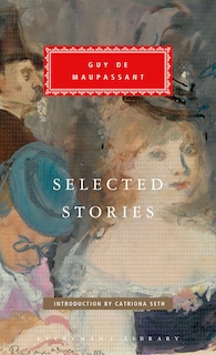 Selected Stories Of Guy De Maupassant: Introduction By Catriona Seth