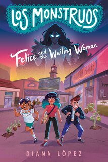 Front cover_Los Monstruos: Felice and the Wailing Woman