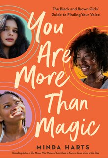 You Are More Than Magic: The Black And Brown Girls' Guide To Finding Your Voice