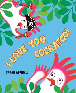 Couverture_I Love You, Cockatoo!