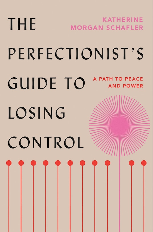 The Perfectionist's Guide To Losing Control: A Path To Peace And Power