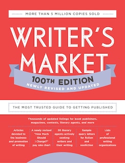 Writer's Market 100th Edition: The Most Trusted Guide To Getting Published