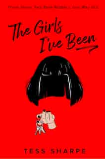 The Girls I've Been by Tess Sharpe