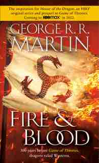 Fire & Blood: 300 Years Before A Game Of Thrones (a Targaryen History) by George R. R. Martin