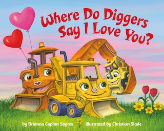 Front cover_Where Do Diggers Say I Love You?