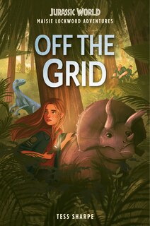 Front cover_Maisie Lockwood Adventures #1: Off The Grid (jurassic World)