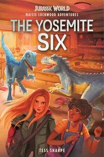 Front cover_Maisie Lockwood Adventures #2: The Yosemite Six (jurassic World)