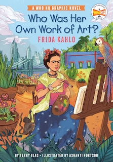 Front cover_Who Was Her Own Work of Art?: Frida Kahlo